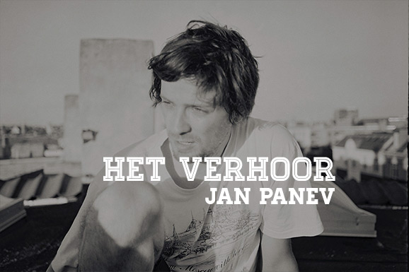 Het Verhoor: Jan Panev