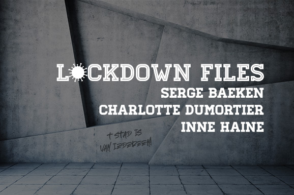 Lockdown Files (03): Serge Baeken, Charlotte Dumortier en Inne Haine