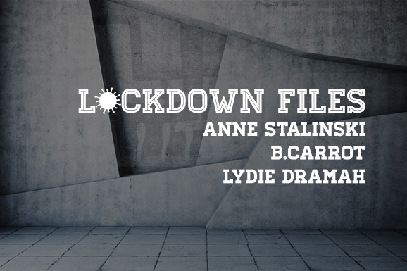 Lockdown Files (10): Anne Stalinski, B.Carrot en Lydie Dramah