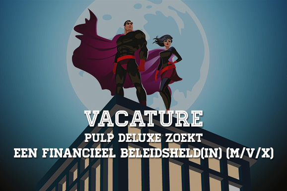 Vacature: Pulp deLuxe zoekt een Financieel Beleidsheld(in) (M/V/X)