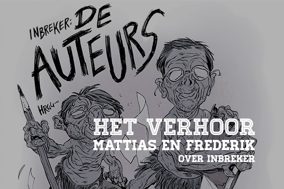 Het Verhoor: Mattias Ysebaert en Frederik Hautain over Inbreker