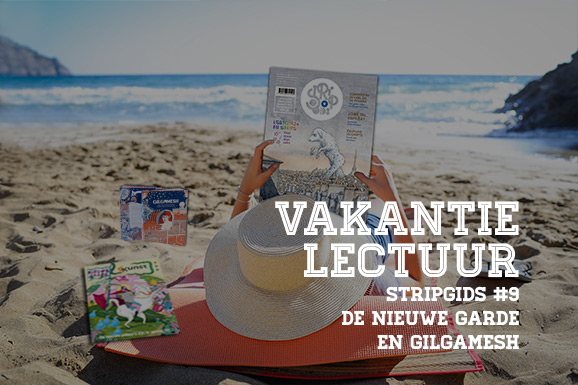 Vakantieliteratuur: Stripgids #9, De Nieuwe Garde en Gilgamesh