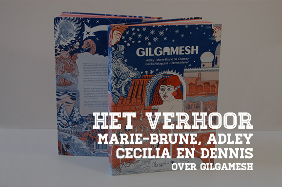 Het Verhoor: Marie-Brune, Adley, Cecilia en Dennis over Gilgamesh