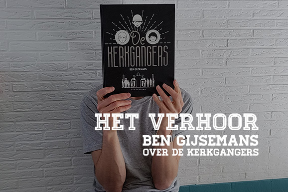 Het Verhoor: Ben Gijsemans over De Kerkgangers