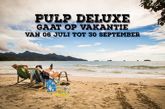 Pulp deLuxe gaat op vakantie