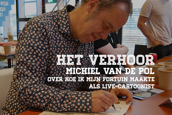 Het Verhoor: Michiel van de Pol over Hoe ik mijn fortuin maakte als live-cartoonist