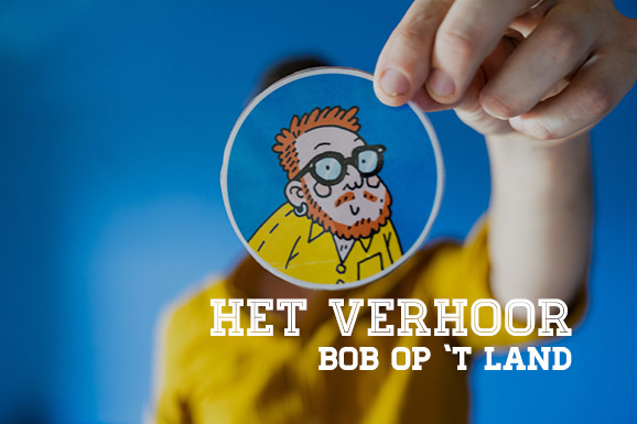 Het Verhoor: Bob Op ’t Land