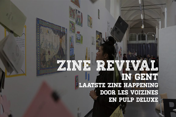 Zine Revival in Gent : Laatste Zine Happening door Les VoiZines en Pulp deLuxe