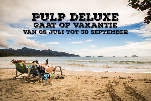 Pulp deLuxe gaat op vakantie