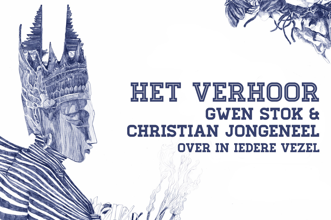 Het Verhoor: Gwen Stok en Christian Jongeneel over In Iedere Vezel