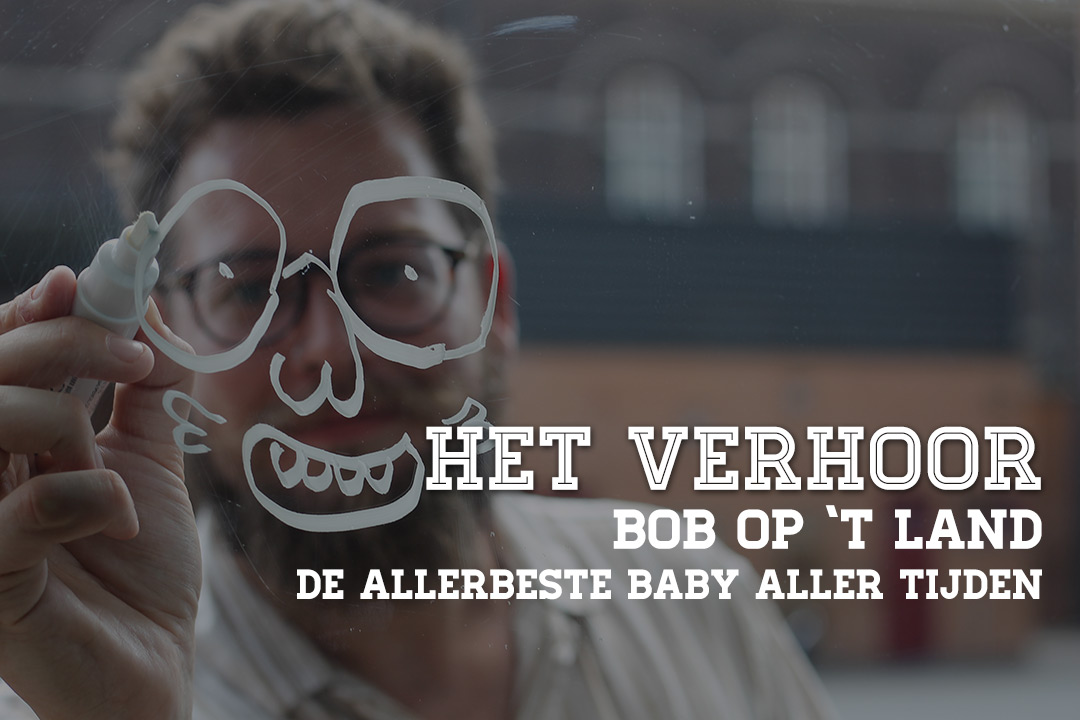 Het Verhoor: Bob Op ’t Land over De Allerbeste Baby Aller Tijden